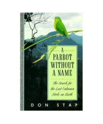 A Parrot Without a Name: The Search for the Last Unknown Birds on Earth