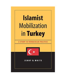Islamist Mobilization in Turkey: A Study in Vernacular Politics (Studies in Modernity and National Identity)