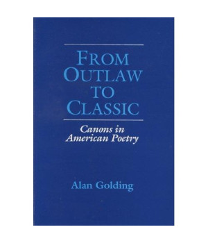 From Outlaw to Classic: Canons in American Poetry (Wisconsin Project on American Writers)
