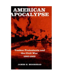 American Apocalypse: Yankee Protestants and the Civil War   1860-1869