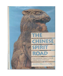 The Chinese Spirit Road: The Classical Tradition of Stone Tomb Statuary (Yale Historical Publications Series)