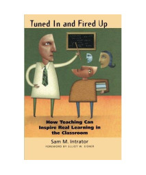 Tuned In and Fired Up: How Teaching Can Inspire Real Learning in the Classroom