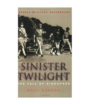 Sinister Twilight: The Fall of Singapore (Cassell Military Paperbacks)