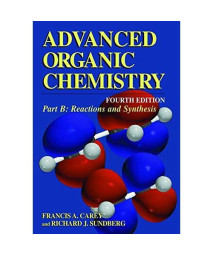 Advanced Organic Chemistry, Fourth Edition - Part B: Reaction and Synthesis