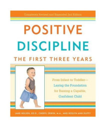 Positive Discipline: The First Three Years: From Infant to Toddler--Laying the Foundation for Raising a Capable, Confident Child (Positive Discipline Library)
