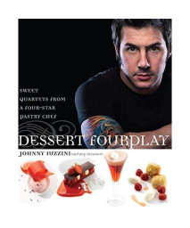 Dessert FourPlay: Sweet Quartets from a Four-Star Pastry Chef