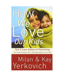 How We Love Our Kids: The Five Love Styles of Parenting