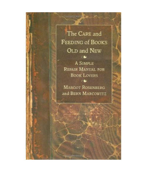The Care and Feeding of Books Old and New: A Simple Repair Manual for Book Lovers