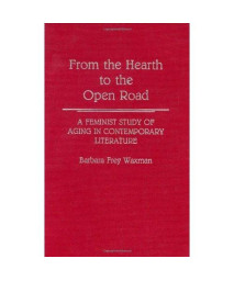 From the Hearth to the Open Road: A Feminist Study of Aging in Contemporary Literature (Contributions in Women's Studies)