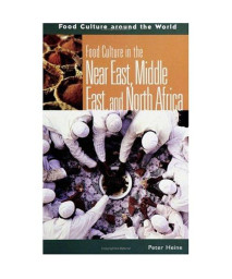 Food Culture in the Near East, Middle East, and North Africa (Food Culture around the World)