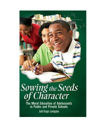 Sowing the Seeds of Character: The Moral Education of Adolescents in Public and Private Schools (Educate US)