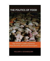 The Politics of Food: The Global Conflict between Food Security and Food Sovereignty (Praeger Security International)