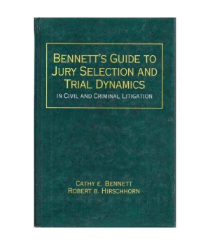 Bennett's guide to jury selection and trial dynamics in civil and criminal litigation