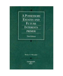 Possessory Estates and Future Interests Primer (American Casebook Series)