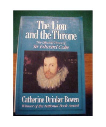 The Lion and the Throne: The Life and Times of Sir Edward Coke : 1552-1634