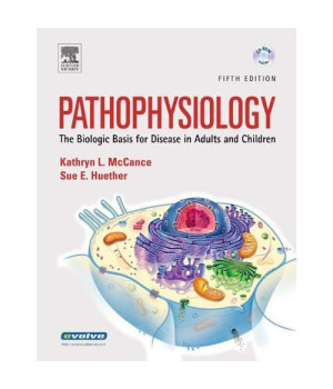 Pathophysiology: The Biologic Basis for Disease in Adults And Children Fifth Edition