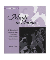 Minds in Motion: A Kinesthetic Approach to Teaching Elementary Curriculum (Teacher to Teacher Series)