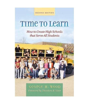 Time to Learn, Second Edition: How to Create High Schools That Serve All Students