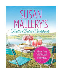 Susan Mallery's Fool's Gold Cookbook: A Love Story Told Through 150 Recipes (Fool's Gold)