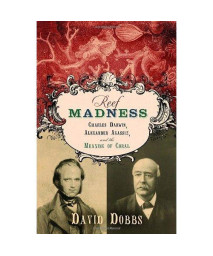 Reef Madness: Charles Darwin, Alexander Agassiz, and the Meaning of Coral