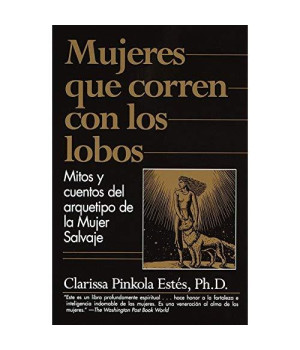 Mujeres que Corren con los Lobos: Mitos y Cuentos del Arquetipo de la Mujer Salvaje (Spanish Edition)