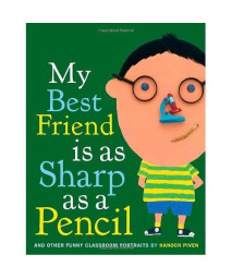 My Best Friend Is As Sharp As a Pencil: And Other Funny Classroom Portraits