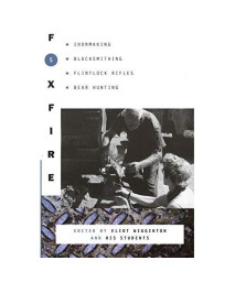 Foxfire 5: Ironmaking, Blacksmithing, Flintlock Rifles, Bear Hunting, and Other Affairs of Plain Living (Foxfire Series)
