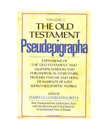 002: The Old Testament Pseudepigrapha, Vol. 2: Expansions of the Old Testament and Legends, Wisdom and Philosophical Literature, Prayers, Psalms, and Odes, Fragments of Lost Judeo-Hellenistic works