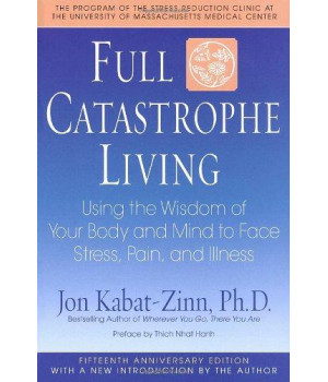Full Catastrophe Living: Using the Wisdom of Your Body and Mind to Face Stress, Pain, and Illness      (Paperback)