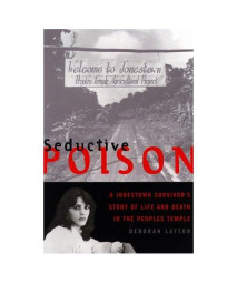 Seductive Poison: A Jonestown Survivor's Story of Life and Death in The Peoples Temple