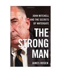 The Strong Man: John Mitchell and the Secrets of Watergate