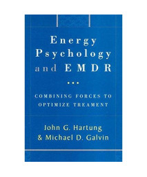 Energy Psychology and EMDR: Combining Forces to Optimize Treatment (The Norton Energy Psychology Series)