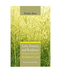 Loss, Trauma, and Resilience: Therapeutic Work With Ambiguous Loss