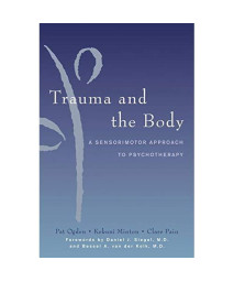 Trauma and the Body: A Sensorimotor Approach to Psychotherapy (Norton Series on Interpersonal Neurobiology (Hardcover))