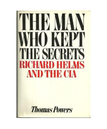The Man Who Kept the Secrets: Richard Helms And The CIA