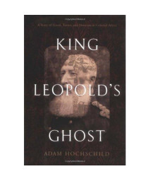 King Leopold's Ghost: A Story of Greed, Terror, and Heroism in Colonial Africa