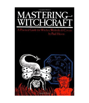 Mastering Witchcraft: A Practical Guide for Witches, Warlocks & Covens