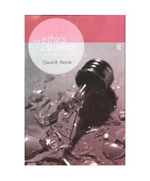 The Ethics of Science: An Introduction (Philosophical Issues in Science)