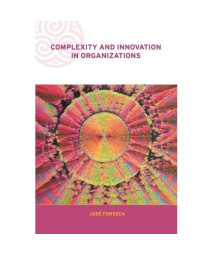 Complexity and Innovation in Organizations (Complexity and Emergence in Organizations)