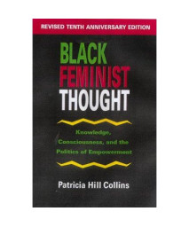 Black Feminist Thought: Knowledge, Consciousness, and the Politics of Empowerment (Perspectives on Gender)