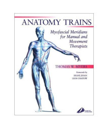 Anatomy Trains: Myofascial Meridians for Manual and Movement Therapists, 1e