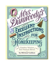 Mrs. Dunwoody's Excellent Instructions for Homekeeping: Timeless Wisdom and Practical Advice