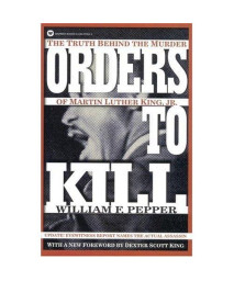 Orders to Kill: The Truth Behind the Murder of Martin Luther King, Jr