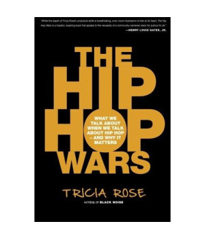 The Hip Hop Wars: What We Talk About When We Talk About Hip Hop--and Why It Matters