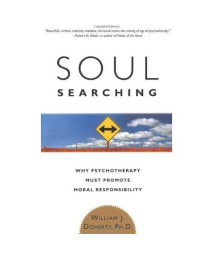 Soul Searching: Why Psychotherapy Must Promote Moral Responsibility