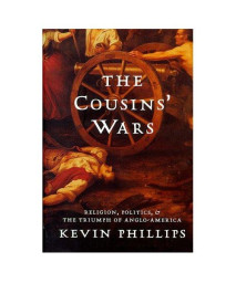 The Cousins' Wars: Religion, Politics, Civil Warfare, And The Triumph Of Anglo-america