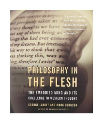 Philosophy in the Flesh: the Embodied Mind & its Challenge to Western Thought