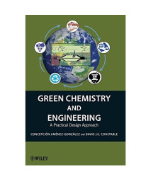 Green Chemistry and Engineering: A Practical Design Approach