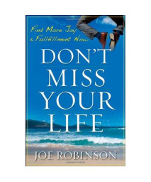 Don't Miss Your Life: Find More Joy and Fulfillment Now