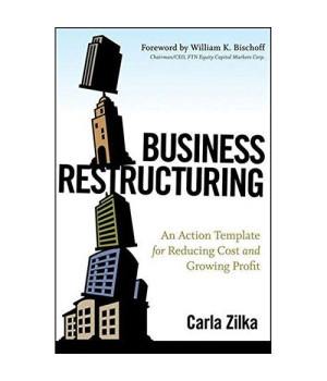 Business Restructuring: An Action Template for Reducing Cost and Growing Profit